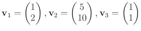 $\displaystyle \mathbf v_1=
\begin{pmatrix}
1 \\
2 \\
\end{pmatrix},\mathbf v_...
...\
10 \\
\end{pmatrix},
\mathbf v_3=
\begin{pmatrix}
1 \\
1 \\
\end{pmatrix}$