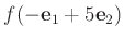 $ f(-\mathbf e_1 + 5 \mathbf e_2)$