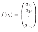 $\displaystyle f( \mathbf e_i)=
\begin{pmatrix}
a_{1 j}\\
a_{2 j}\\
\vdots\\
a_{mj}
\end{pmatrix}$