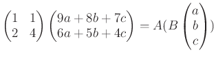 $\displaystyle \begin{pmatrix}
1 & 1 \\
2 & 4
\end{pmatrix}\begin{pmatrix}
9a +...
...\
6a +5 b +4 c
\end{pmatrix}=
A (B
\begin{pmatrix}a \\ b \\ c \end{pmatrix})
$