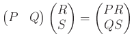 $\displaystyle \begin{pmatrix}
P &
Q
\end{pmatrix} \begin{pmatrix}
R \\
S
\end{pmatrix}=
\begin{pmatrix}
PR\\
QS
\end{pmatrix}$