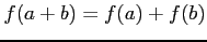 $ f(a+b)=f(a)+f(b)$