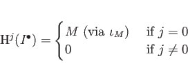 \begin{displaymath}
% latex2html id marker 1710H^j(I^\bullet)
=
\begin{cases}
...
...iota_M) &\text{ if } j=0 \\
0 &\text{ if } j\neq 0
\end{cases}\end{displaymath}