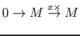 $\displaystyle 0 \to M \overset{x\times}{\to} M
$