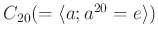 $ C_{20} (=\langle a; a^{20}=e
\rangle)$