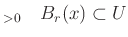 % latex2html id marker 818
$\displaystyle _{>0} \quad B_r(x) \subset U
$