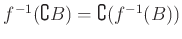 $ {f}^{-1}(\complement B)= \complement({f}^{-1} (B))$