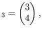 $\displaystyle _3=
\begin{pmatrix}
3 \\
4 \\
\end{pmatrix},$