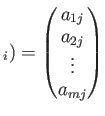 $\displaystyle _i)=
\begin{pmatrix}
a_{1 j}\\
a_{2 j}\\
\vdots\\
a_{mj}
\end{pmatrix}$