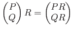 $\displaystyle \begin{pmatrix}
P \\
Q
\end{pmatrix}R
=
\begin{pmatrix}
PR \\
QR
\end{pmatrix}$