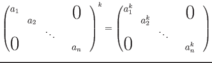 $\displaystyle \begin{pmatrix}a_1 & & & & \smash{\lower1.7ex\hbox{\huge0}}\\ &a_...
...2^k & & & \\ & &\ddots & & & \\ \smash{\hbox{\huge0}}& & & &a_n^k \end{pmatrix}$