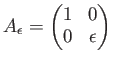 $ A_\epsilon=
\begin{pmatrix}
1 & 0 \\
0 & \epsilon
\end{pmatrix}$