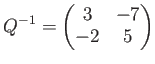 $\displaystyle Q^{-1}=\begin{pmatrix}
3 & -7\\
-2 & 5
\end{pmatrix}$