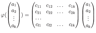 $\displaystyle \varphi(
\begin{pmatrix}
a_1 \\
a_2 \\
\vdots \\
a_k
\end{pmat...
...}}\\
\end{pmatrix}\begin{pmatrix}
a_1 \\
a_2 \\
\vdots \\
a_k
\end{pmatrix}$