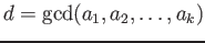 $\displaystyle d=\gcd(a_1,a_2,\dots,a_k)
$