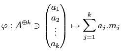 $\displaystyle \varphi: A^{\oplus k} \ni
\begin{pmatrix}
a_1 \\
a_2 \\
\vdots \\
a_k
\end{pmatrix}\mapsto
\sum_{j=1}^k {a_j. m_j}
$