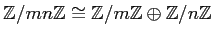 $\displaystyle {\mbox{${\mathbb{Z}}$}}/m n {\mbox{${\mathbb{Z}}$}}\cong {\mbox{$...
...mbox{${\mathbb{Z}}$}}\oplus {\mbox{${\mathbb{Z}}$}}/ n {\mbox{${\mathbb{Z}}$}}
$