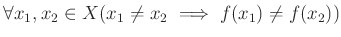 % latex2html id marker 1231
$ \forall x_1,x_2 \in X (x_1\neq x_2 \implies f(x_1)\neq f(x_2))$