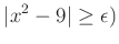 % latex2html id marker 986
$\displaystyle \vert x^2-9\vert\geq \epsilon)
$