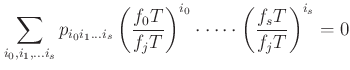 $\displaystyle \sum_{i_0,i_1,\dots i_s} p_{i_0 i_1 \dots i_s} \left(\dfrac{f_0 T}{f_j T}\right)^{i_0}\cdot\dots \cdot \left(\dfrac{f_s T}{f_j T}\right)^{i_s} =0$