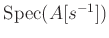 $ \operatorname{Spec}(A[s^{-1}])$