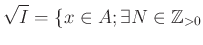 % latex2html id marker 977
$\displaystyle \sqrt{I}=\{ x \in A; \exists N\in \mathbb{Z}_{>0}$