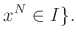 $\displaystyle x^N \in I\}.
$