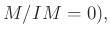 $\displaystyle M/I M=0),
$