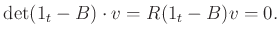 $\displaystyle \det(1_t -B)\cdot v = R (1_t -B) v=0.
$