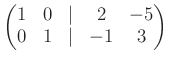 $\displaystyle \begin{pmatrix}1& 0 &\vert & 2 &-5\\ 0 & 1 &\vert & -1 & 3 \end{pmatrix}$