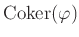 $ \operatorname{Coker}(\varphi)$