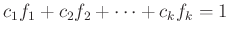 $\displaystyle c_1 f_1+c_2 f_2+\dots +c_k f_k=1$