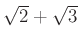 % latex2html id marker 1372
$ \sqrt{2}+\sqrt{3}$