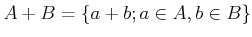 $ A+B= \{a+b; a\in A, b\in B\}$