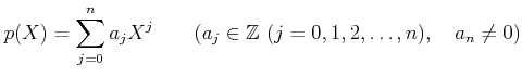 % latex2html id marker 1378
$\displaystyle p(X)=\sum_{j=0}^n a_j X^j \qquad(a_j\in {\mbox{${\mathbb{Z}}$}} (j=0,1,2,\dots,n),\quad a_n \neq 0)
$