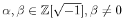 % latex2html id marker 1174
$ \alpha,\beta \in {\mbox{${\mathbb{Z}}$}}[\sqrt{-1}], \beta \neq 0$