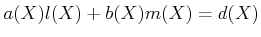 $\displaystyle a(X)l(X)+b(X)m(X)=d(X)
$