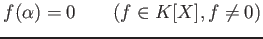 % latex2html id marker 1008
$\displaystyle f(\alpha)=0 \qquad( f\in K[X], f\neq 0)
$