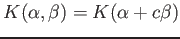 $\displaystyle K(\alpha,\beta)=K(\alpha+c \beta)
$