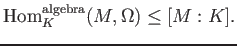 % latex2html id marker 1005
$\displaystyle \operatorname{Hom}_K^{\operatorname{algebra}}(M,\Omega)\leq [M:K].
$