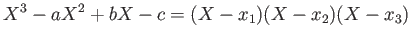 $\displaystyle X^3-a X^2+b X -c =(X- x_1)(X- x_2)(X-x_3)$