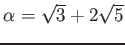 % latex2html id marker 1049
$ \alpha=\sqrt{3}+2 \sqrt{5}$