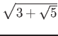 % latex2html id marker 1141
$ \sqrt{3+\sqrt{5}}$