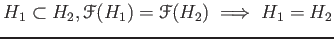 $\displaystyle H_1\subset H_2, \mathcal F(H_1)= \mathcal F(H_2) \implies H_1=H_2
$