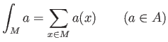 % latex2html id marker 762
$\displaystyle \int_M a = \sum_{x \in M} a(x)
\qquad (a\in A)
$