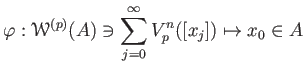 $\displaystyle \varphi: \mathcal W^{(p)}(A) \ni
\sum_{j=0}^\infty V_p^n ([x_j])
\mapsto x_0 \in A
$