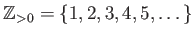 $ {\mbox{${\mathbb{Z}}$}}_{>0}=\{1,2,3,4,5,\dots \}$