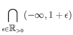 $ \displaystyle \bigcap_{\epsilon \in \mbox{${\mathbb{R}}$}_{>0}} (-\infty,1+\epsilon)$