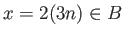 $ x=2(3n)\in B$