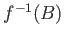 $ {f}^{-1}(B)$